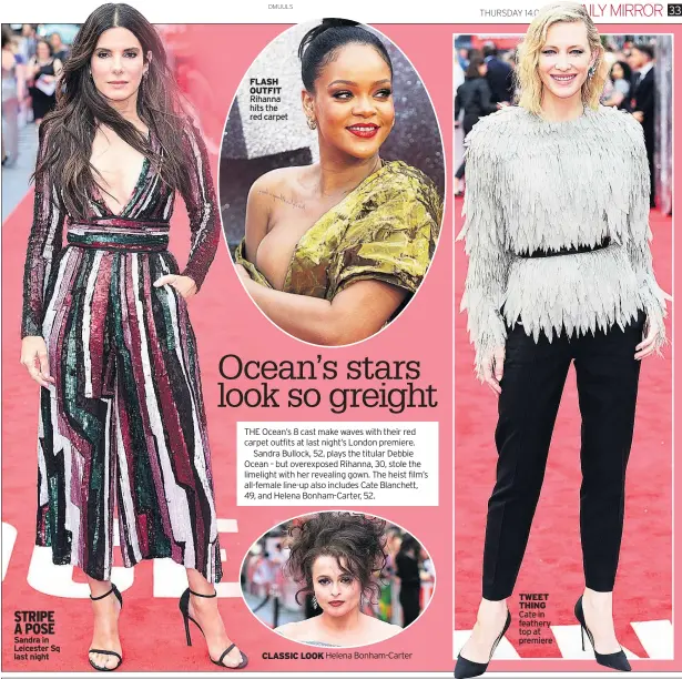  ??  ?? STRIPE A POSE Sandra in Leicester Sq last night FLASH OUTFIT Rihanna hits the red carpet CLASSIC LOOK TWEET THING Cate in feathery top at premiere