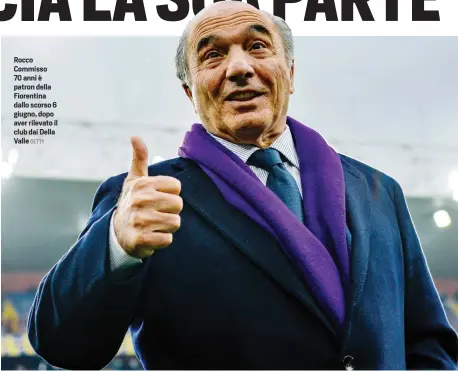  ?? GETTY ?? Rocco Commisso 70 anni è patron della Fiorentina dallo scorso 6 giugno, dopo aver rilevato il club dai Della Valle