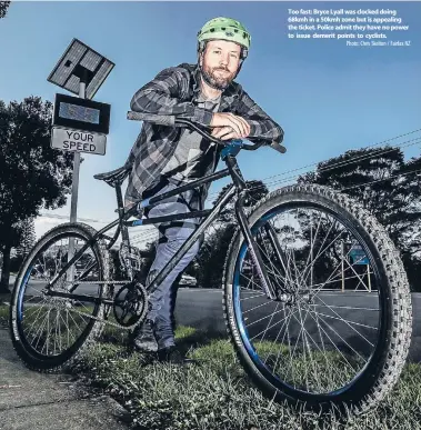  ?? Photo: Chris Skelton / Fairfax NZ ?? Too fast: Bryce Lyall was clocked doing 68kmh in a 50kmh zone but is appealing the ticket. Police admit they have no power to issue demerit points to cyclists.