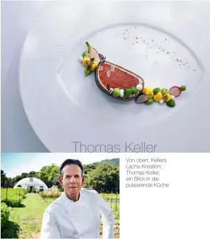  ?? Thomas Keller ?? Von oben: Kellers Lachs-Kreation; Thomas Keller; ein Blick in die pulsierend­e Küche