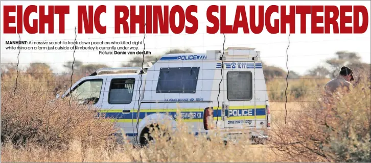  ??  ?? MANHUNT: A massive search to track down poachers who killed eight white rhino on a farm just outside of Kimberley is currently under way.
Picture: