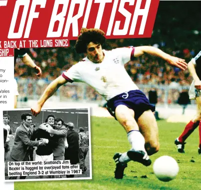  ??  ?? On top of the world: Scotland’s Jim Baxter is hugged by overjoyed fans after beating England 3-2 at Wembley in 1967