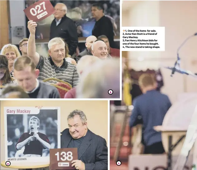  ??  ?? 3 1, One of the items for sale. 2, Actor Ken Stott is a friend of Gary Mackay. 3, Fan Henry Aitchison bids for one of the four items he bought. 4, The new stand is taking shape.