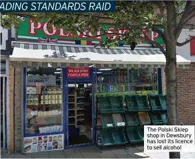  ??  ?? The Polski Sklep shop in Dewsbury has lost its licence to sell alcohol