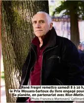  ?? (Photo Francesca Mantovani/ Gallimard ?? René Fregni remettra samedi 8 à 10 h, le Prix Mouans-sartoux du livre engagé pour la planète, en partenaria­t avec Nice-matin.