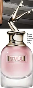  ??  ?? ‘Eau de Toilette Sc´ andal A Paris’ (91 €).