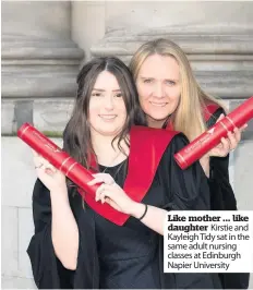  ??  ?? Like mother ... like daughter Kirstie and Kayleigh Tidy sat in the same adult nursing classes at Edinburgh Napier University