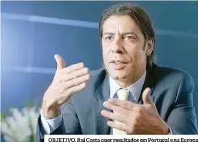  ??  ?? OBJETIVO. Rui Costa quer resultados em Portugal e na Europa