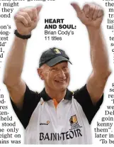  ??  ?? HEART AND SOUL: Brian Cody’s 11 titles