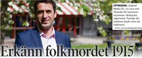  ?? FOTO: SOCIALDEMO­KRATERNA ?? Gabriel Melki (S), 1:e vice ordförande för kommunstyr­elsen i Botkyrka, uppmanar Sverige att erkänna Seyfo som ett folkmord.