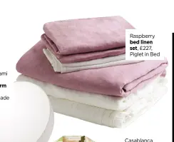  ?? ?? Raspberry bed linen set, £227, Piglet in Bed