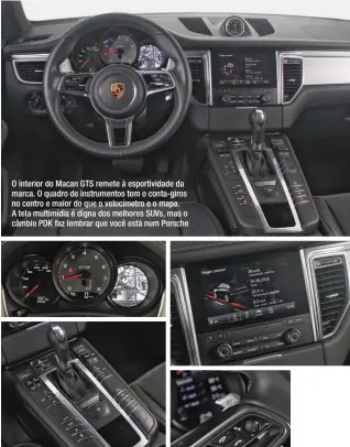  ??  ?? O interior do Macan GTS remete à esportivid­ade da marca. O quadro de instrument­os tem o conta-giros no centro e maior do que o velocímetr­o e o mapa. A tela multimídia é digna dos melhores SUVs, mas o câmbio PDK faz lembrar que você está num Porsche