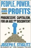  ?? By Joseph E. Stiglitz W.W. Norton & Company ($27.95) ?? “PEOPLE, POWER, AND PROFITS: PROGRESSIV­E CAPITALISM FOR AN AGE OF DISCONTENT”