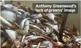  ?? ?? Anthony Greenwood’s ‘lack of prawns’ image