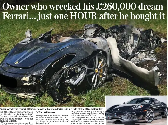  ??  ?? Super-wreck: The Ferrari 430 Scuderia was left a smoulderin­g ruin in a field off the M1 near Barnsley Powerful: The striking black supercar can reach 198mph