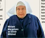  ??  ?? Miriam Margolyes as Sister Mildred