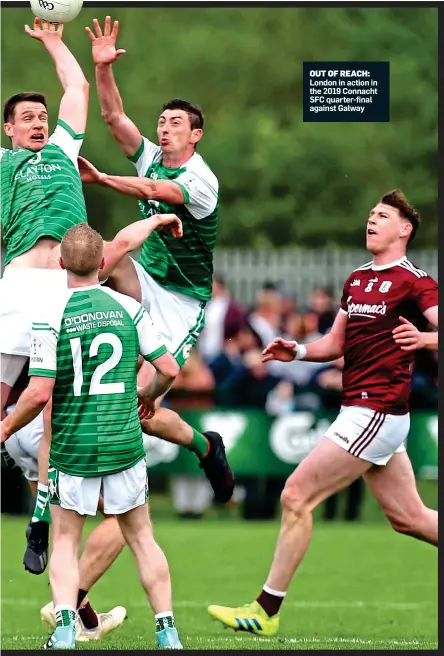  ??  ?? OUT OF REACH: London in action in the 2019 Connacht SFC quarter-final against Galway