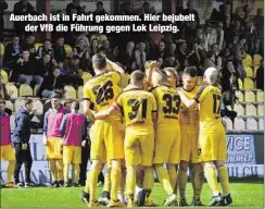  ??  ?? Auerbach ist in Fahrt gekommen. Hier bejubeltde­r VfB die Führung gegen Lok Leipzig.