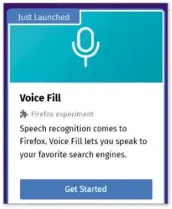  ??  ?? Firefox is testing Voice Fill, which lets you perform voice searches