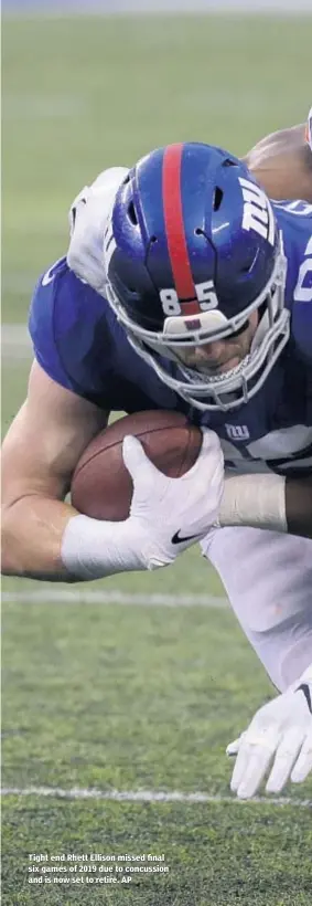  ??  ?? Tight end Rhett Ellison missed final six games of 2019 due to concussion and is now set to retire. AP