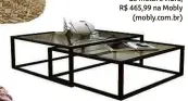  ??  ?? Mesas de centro de metal e vidro, R$ 465,99 na Mobly (mobly.com.br)