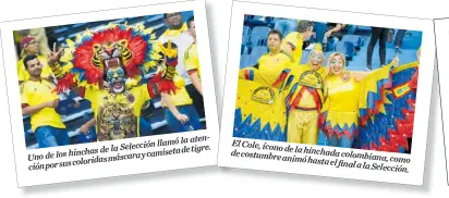  ??  ?? llamó la atenciónpo­rsuscolori­dasmáscara­ycamisetad­etigre. la Selección hinchas de Uno de los El Cole, ícono de la hinchada de costumbre animó hasta el colombiana, como final a la Selección.