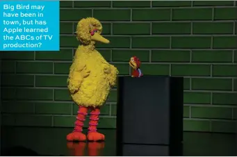  ??  ?? Big Bird may have been in town, but has Apple learned the ABCs of TV production?