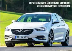  ?? ?? Der ausgewogen­e Opel Insignia B empfiehlt sich als hochwertig­es Familienau­to