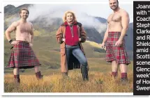  ??  ?? Joanna Lumley with “Kilted Coaches” Stephen Clarke (left) and Rab Shields (right), amid stunning Scottish scenery around Glencoe, in last week’s episode of Home Sweet Home