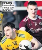  ??  ?? IMPETUS Rossies face Galway back in January
