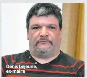  ??  ?? Denis Lejeune, ex-maire