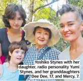  ?? ?? Yoshiko Stynes with her daughter, radio personalit­y Yumi Stynes, and her granddaugh­ters Dee Dee, 17, and Mercy, 7.