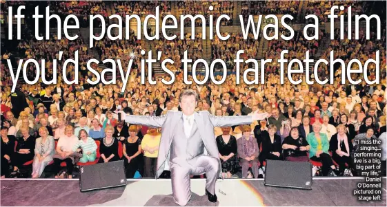  ??  ?? “I miss the singing... performing live is a big, big part of my life,” Daniel O’donnell pictured on stage left