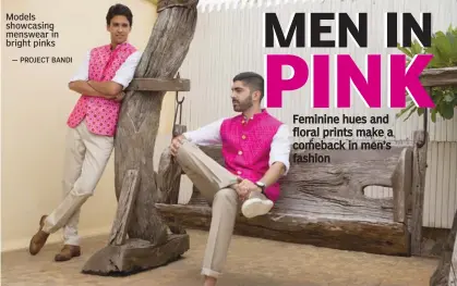  ?? — PROJECT BANDI ?? Models showcasing menswear in bright pinks