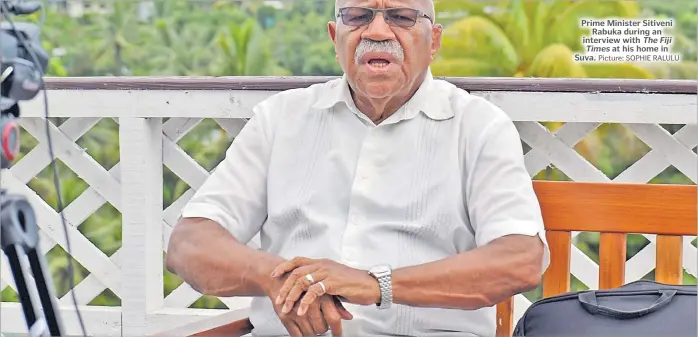  ?? Picture: SOPHIE RALULU ?? Prime Minister Sitiveni
Rabuka during an interview with The Fiji Times at his home in Suva.