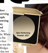  ??  ?? Skin Perfecting Powder, £62*