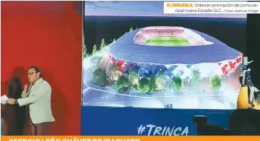  ?? EL INMUEBLE. / Fotos: José Luis Ortega ?? Video en animación de como sería el nuevo Estadio SLC.