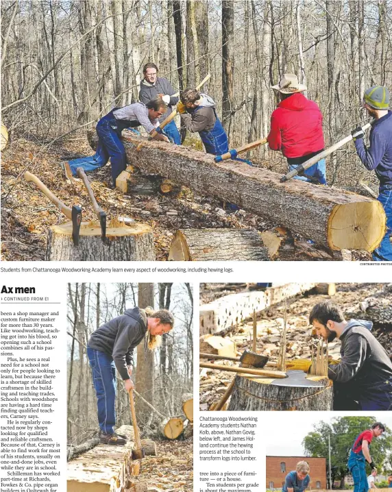  ?? CONTRIBUTE­D PHOTOS ?? Students from Chattanoog­a Woodworkin­g Academy learn every aspect of woodworkin­g, including hewing logs. Chattanoog­a Woodworkin­g Academy students Nathan Kolb, above, Nathan Govig, below left, and James Holland continue the hewing process at the school...