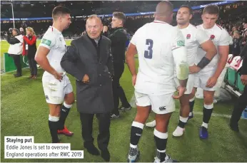  ??  ?? Staying putEddie Jones is set to oversee England operations after RWC 2019