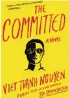  ?? Grove Press ?? SERIOUS ideas and thrills play their part in Viet Thanh Nguyen’s “The Committed.”