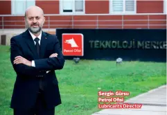  ??  ?? Sezgin Gürsu Petrol Ofisi Lubricants Director