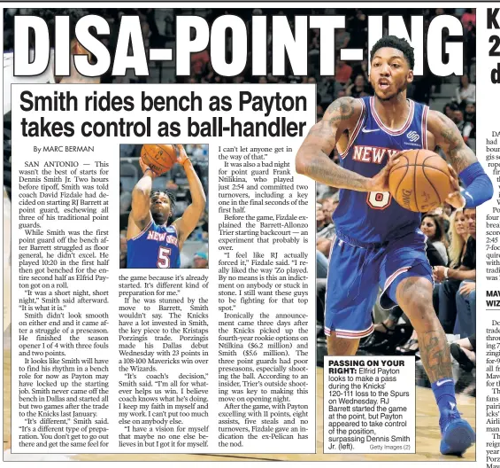  ?? Getty Images (2) ?? PASSING ON YOUR
RIGHT: Elfrid Payton looks to make a pass during the Knicks’ 120-111 loss to the Spurs on Wednesday. RJ Barrett started the game at the point, but Payton appeared to take control of the position, surpassing Dennis Smith Jr. (left).