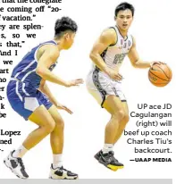 ?? —UAAP MEDIA ?? UP ace JD Cagulangan (right) will beef up coach Charles Tiu’s backcourt.