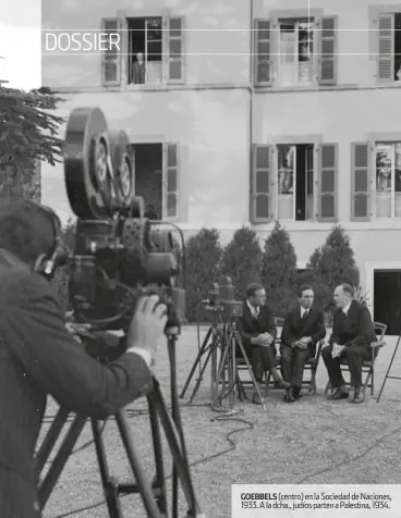  ??  ?? GOEBBELS (centro) en la Sociedad de Naciones, 1933. A la dcha., judíos parten a Palestina, 1934.