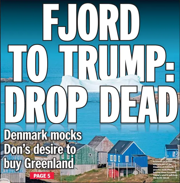  ??  ?? Residents of Greenland, which is part of the Kingdom of Denmark, gave icy stare after hearing about President Trump’s wish to purchase the Arctic island.