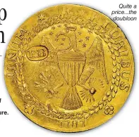  ??  ?? Quite a price...the doubloon