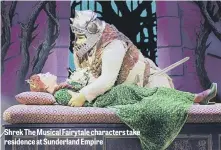  ??  ?? Shrek The Musical Fairytale characters take residence at Sunderland Empire