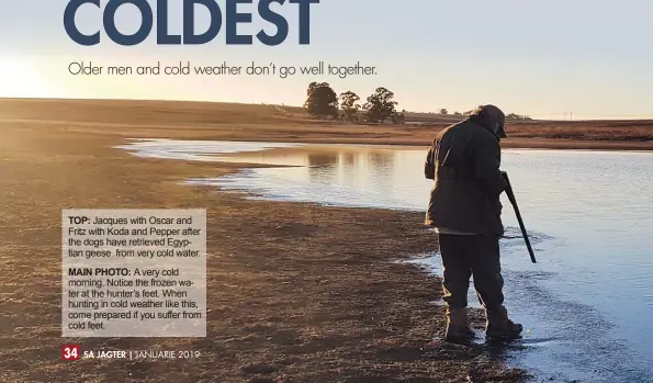  ??  ?? MAIN PHOTO: A very cold morning. Notice the frozen water at the hunter’s feet. When hunting in cold weather like this, come prepared if you suffer from cold feet.