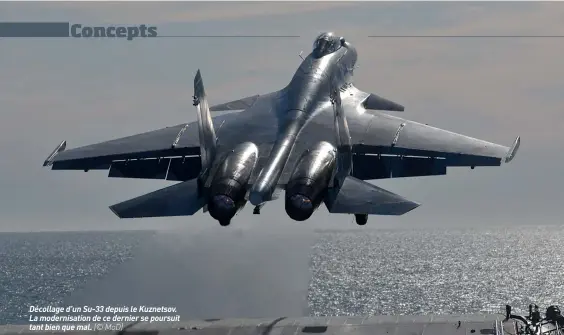  ??  ?? Décollage d’un Su-33 depuis le Kuznetsov. La modernisat­ion de ce dernier se poursuit tant bien que mal. (© MOD)