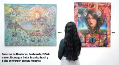  ?? FOTOS: ANDRO RODRÍGUEZ ?? Talentos de Honduras, Guatemala, El Salvador, Nicaragua, Cuba, España, Brasil y Suiza convergen en esta muestra.